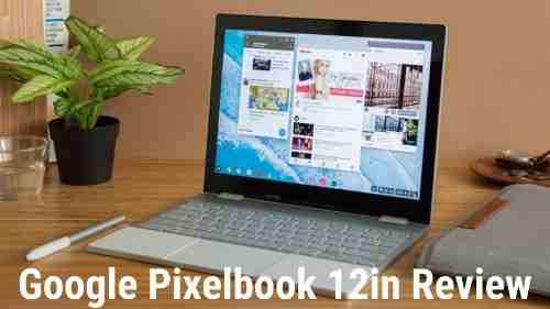 Google Pixelbook 12in Review You Should Know About
