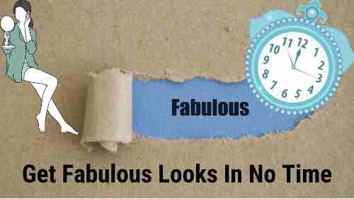 Get Fabulous Looks In No Time